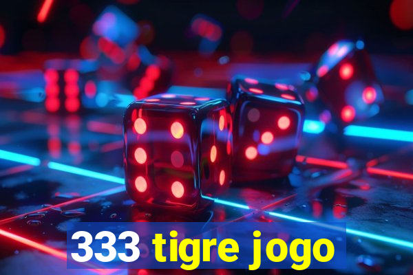 333 tigre jogo